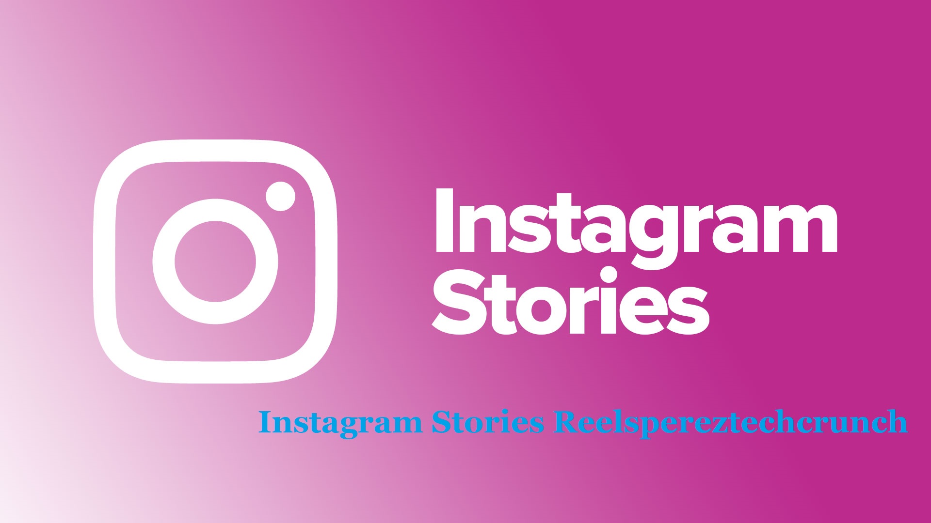 Instagram Stories Reelspereztechcrunch