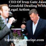 CEO Of Iron Gate Jason Grosfeld Dealing With Legal Action