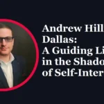 Andrew Hillman Dallas: A Guiding Light in the Shadows of Self-Interest